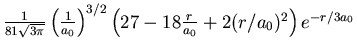 ${1\over 81\sqrt{3\pi}}\left({1\over a_0}\right)^{3/2}\left(27 - 18{r\over
a_0}+2(r/a_0)^2\right)e^{-r/3a_0}$