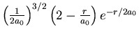 $\left({1\over 2a_0}\right)^{3/2}\left(2-{r\over a_0}\right)e^{-r/2a_0}$