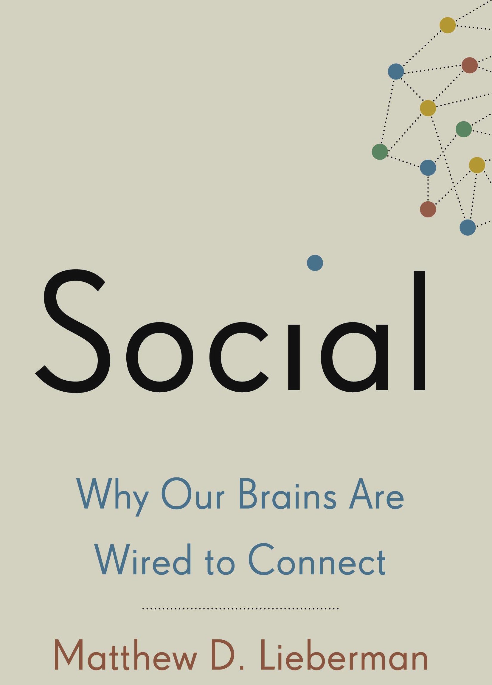 Cover image of the book 'Social: Why Our Brains Are Wired to Connect,' by Matthew D. Lieberman