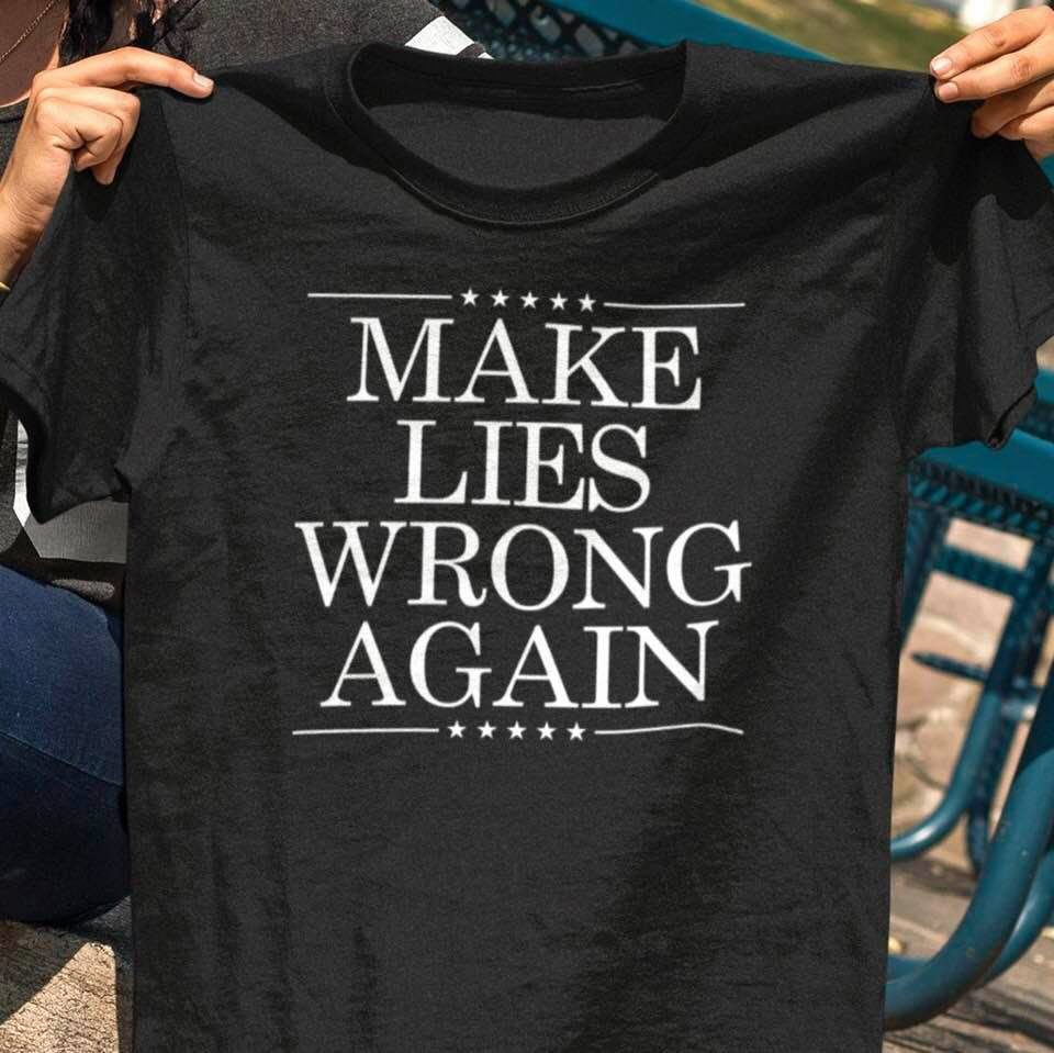 T-shirt inscription reads: 'Make lies wrong again'