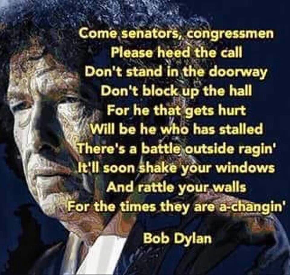 US Senators and Congressional Representatives should start listening to Bob Dylan, before it's too late