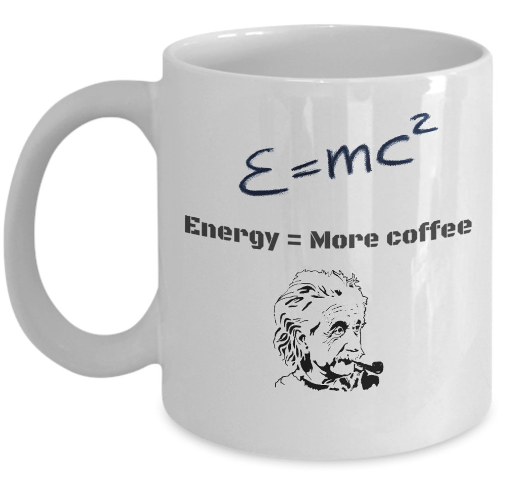 Einstein explained: Energy = More coffee (more even!)