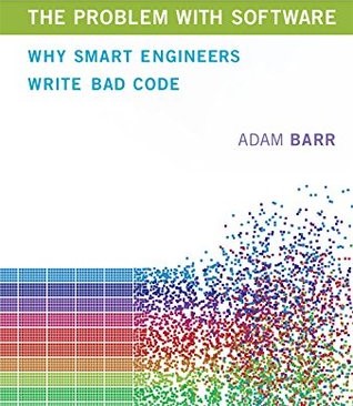 Cover image for Adam Barr's 'The Problem with Software: Why Smart Engineers Write Bad Code'