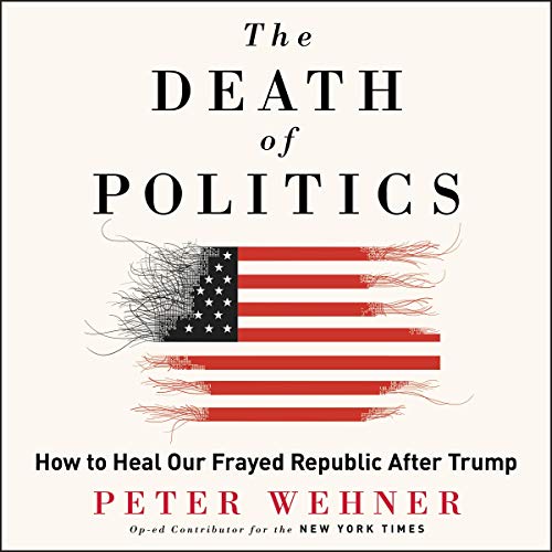 Cover image for Peter Wehner's 'The Death of Politics'