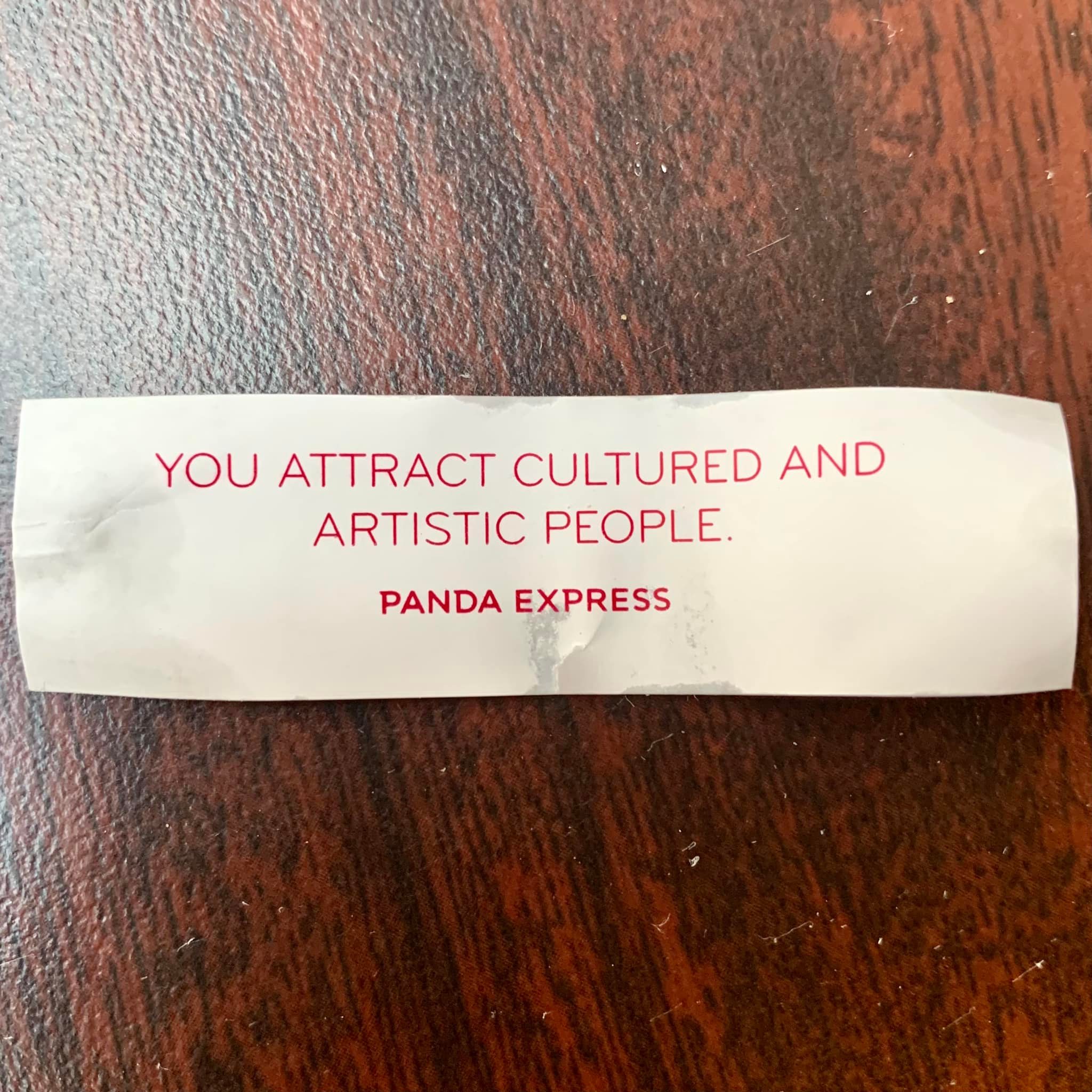 Dear readers: Your cultured and artistic status was confirmed today by a fortune cookie. Congratulations!