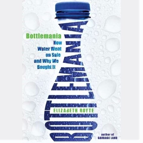 Cover image for Elizabeth Royte's 'Bottlemania'