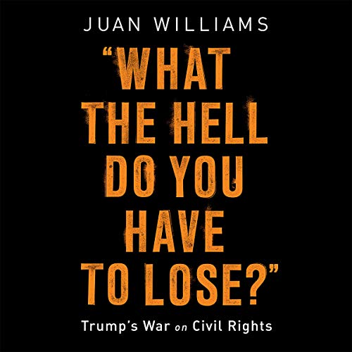 Cover image of Juan Williams' 'What the Hell Do You Have to Lose