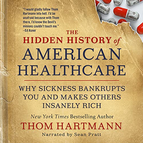 Cover image of Thom Hartmann's 'The Hidden History of American Healthcare'