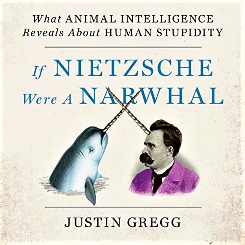 Cover image of Justin Gregg's 'If Nietzsche Were a Narwhal'